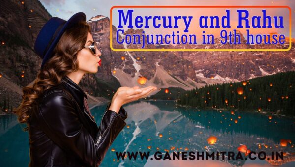 Mercury & Rahu conjunction in 9th house
