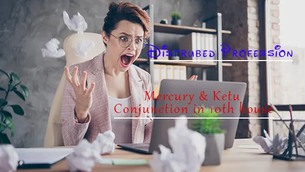 Mercury & Ketu Conjunction in 10th house