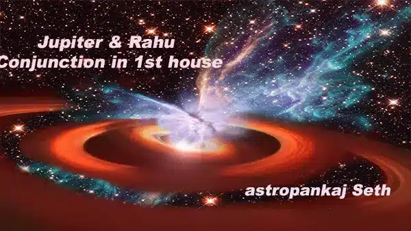 Jupiter Rahu in 1st house